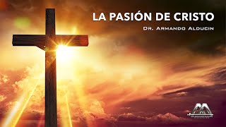 La Pasión de Cristo  Dr Armando Alducin [upl. by Ambrogino833]