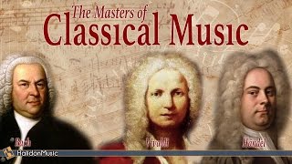 Bach Vivaldi Händel  The Masters of Classical Music [upl. by Zetnom691]