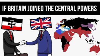 What If Britain Joined The Central Powers  Alternate History [upl. by Longan]