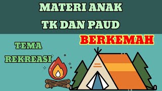 MATERI ANAK TK DAN PAUD TEMA REKREASI quotBERKEMAHquot [upl. by Kamilah571]