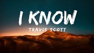 Travis Scott  I KNOW Lyrics [upl. by Cherice]