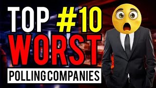 TOP 10 WORST Polling Companies [upl. by Vano]