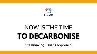 Now is the Time to Decarbonise Steelmaking Essar’s Approach [upl. by Naves]