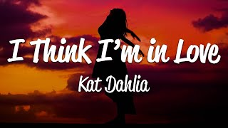 Kat Dahlia  I Think Im In Love Lyrics [upl. by Hewet676]