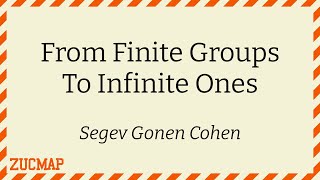 Using finite groups to get a grasp on infinite ones Segev Gonen Cohen [upl. by Anitsrihc]