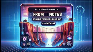 Actionable Insights from Notes Bridging the KnowingDoing Gap with Memai [upl. by Egduj]