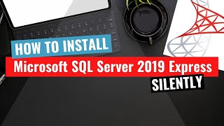 Microsoft SQL Server 2019 Express Silent Install HowTo Guide [upl. by Eesdnyl]