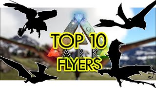 Top 10 FLYERS in ARK Survival Evolved Community Voted [upl. by Anneis]