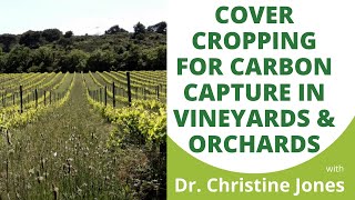 quotCover Cropping for Carbon Capture in Vineyards and Orchardsquot with Dr Christine Jones Part 44 [upl. by Nytsirc241]