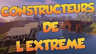 LES CONSTRUCTEURS DE L’EXTRÊME Minecraft [upl. by Aikahc]