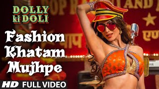 Fashion Khatam Mujhpe FULL VIDEO Song  Dolly Ki Doli  Tseries [upl. by Caz481]