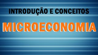 Microeconomia 1  Introdução e Conceitos [upl. by Elbys]