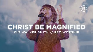 Christ be Magnified  Rez Worship With Kim Walker Smith [upl. by Uel]