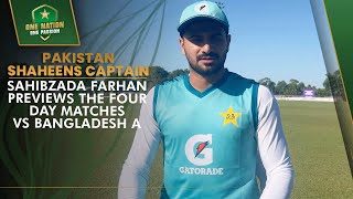 Pakistan Shaheens captain Sahibzada Farhan previews the fourday matches vs Bangladesh A [upl. by Gardiner]