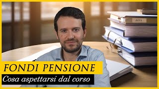 Cosa aspettarsi dal videocorso FONDI PENSIONE [upl. by Pazit615]