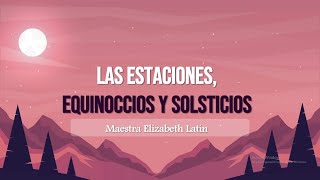 Ciencia Unidad 6 Tema Las estaciones equinoccios y solsticios en el planeta Tierra [upl. by Alguire349]