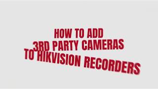 How to add 3rd party cameras to Hikvision NVR [upl. by Grounds]