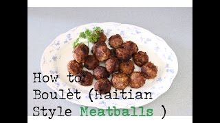 ❤ Love For Haitian Food  Episode 5  How to Cook Boulèt Haitian Style Meatballs [upl. by Kalila720]