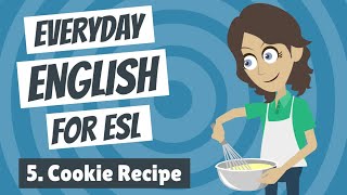 Everyday English for ESL 5 — Cookie Recipe [upl. by Meneau]