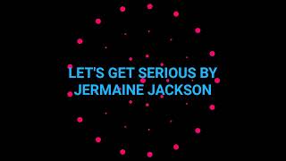 LETS GET SERIOUS 12quot VERSION REMIX SONG BY JERMAINE JACKSON [upl. by Moise]