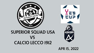 Yes Cup  Superior Squad USA vs Calcio Lecco 1912  Apr 15 22 [upl. by Summers]