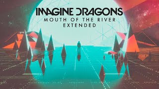 Imagine Dragons  Mouth Of The River Extended [upl. by Nicram]