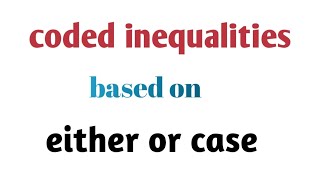 coded inequalities based on either or case in easy way [upl. by Airel]