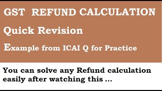 CA Final GST Refund calculation Quick Revision with Q 1 of ICAI Q for Practice [upl. by Holleran531]