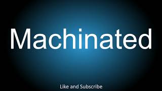 How to correctly pronounce  Machinated [upl. by Fanchie]