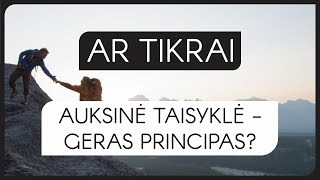 Ar tikrai auksine taisyklė  geras principas [upl. by Jabez]