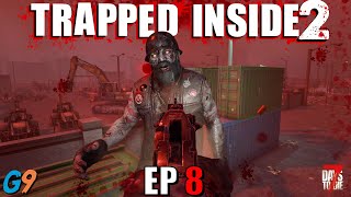 7 Days To Die  Trapped Inside 2 EP8 One Step Closer [upl. by Ardnazil]