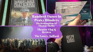 Rambert Dance In Peaky Blinders The Redemption Of Thomas Shelby UK Tour  The Lowry  Theatre Vlog [upl. by Anala]