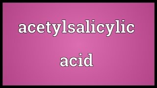 Acetylsalicylic acid Meaning [upl. by Eanrahs]