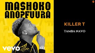 Killer T  Tamba Navo Official Audio [upl. by Siravart]