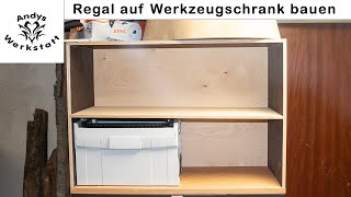 Werkstatterweiterung Regal auf Werkzeugschrank bauen [upl. by Mackler]