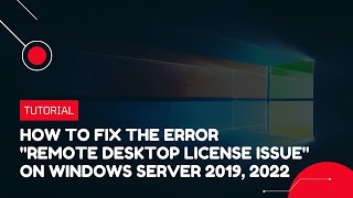 How to fix the error quotRemote Desktop License Issuequot on Windows Server 2019 2022  VPS Tutorial [upl. by Aineles]