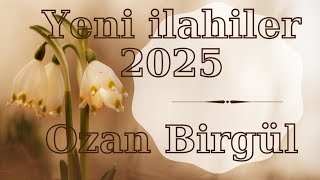 YENİ İLAHİLER 2025 OZAN BİRGÜL [upl. by Ilujna650]