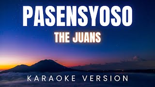 Pasensyoso  The Juans  KARAOKE Version [upl. by Paviour997]