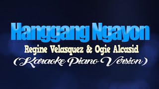 HANGGANG NGAYON  Regine Velasquez amp Ogie Alcasid KARAOKE PIANO VERSION [upl. by Giffard960]