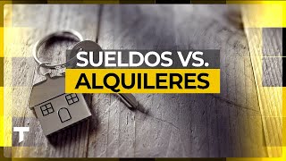 EL 70 DEL SUELDO DE LOS TRABAJADORES SE VA EN EL ALQUILER  SUELDOS VS ALQUILERES [upl. by Verner217]