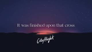 It Was Finished Upon That Cross Official Lyric Video  CityAlight [upl. by Nais]