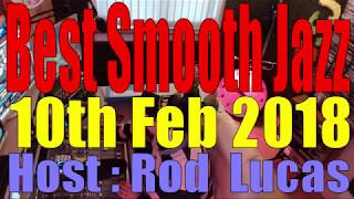 BEST SMOOTH JAZZ  10th Feb 2018 Host Rod Lucas [upl. by Rosena]