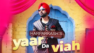 YAAR DA VIAH  Harparkash  Latest Punjabi Song 2022 [upl. by Yrekaz]