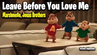 Leave Before You Love Me  Marshmello Jonas Brothers Version Chipmunks  LyricsLetra [upl. by Noinatrad]