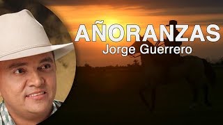 Añoranzas Jorge Guerrero Letra HD [upl. by Dekow]