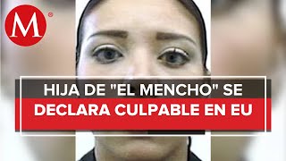 Hija de El Mencho se declarará culpable en EU [upl. by Lalib]