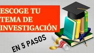 ESCOGE TU TEMA DE INVESTIGACIÓN EN 5 PASOS ¡FÁCIL Y RÁPIDO [upl. by Jennings874]