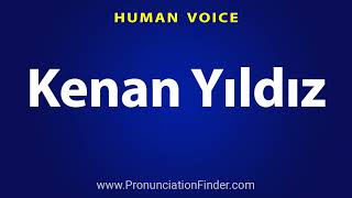 How To Pronounce Kenan Yildiz [upl. by Severin662]