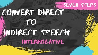 Seven Steps to convert Direct to Indirect Speech  Interrogative Sentence  Questions Type  Part 3 [upl. by Neetsyrk]