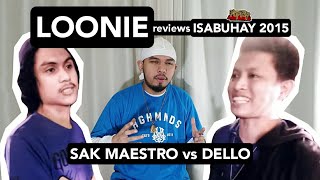 LOONIE  BREAK IT DOWN Rap Battle Review E193  ISABUHAY 2015 SAK MAESTRO vs DELLO [upl. by Hcirdla306]